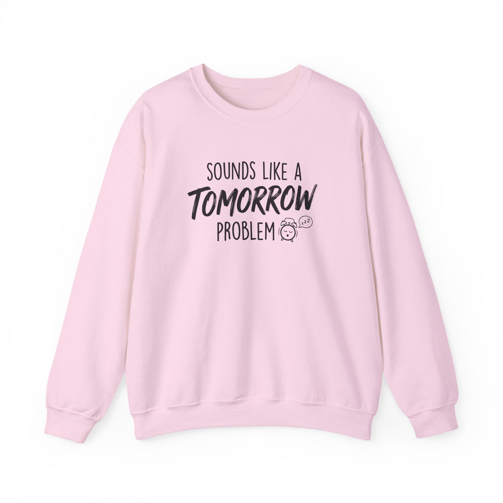 Sounds Like a Tomorrow Problem — Crewneck Sweatshirt