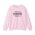 Sounds Like a Tomorrow Problem — Crewneck Sweatshirt