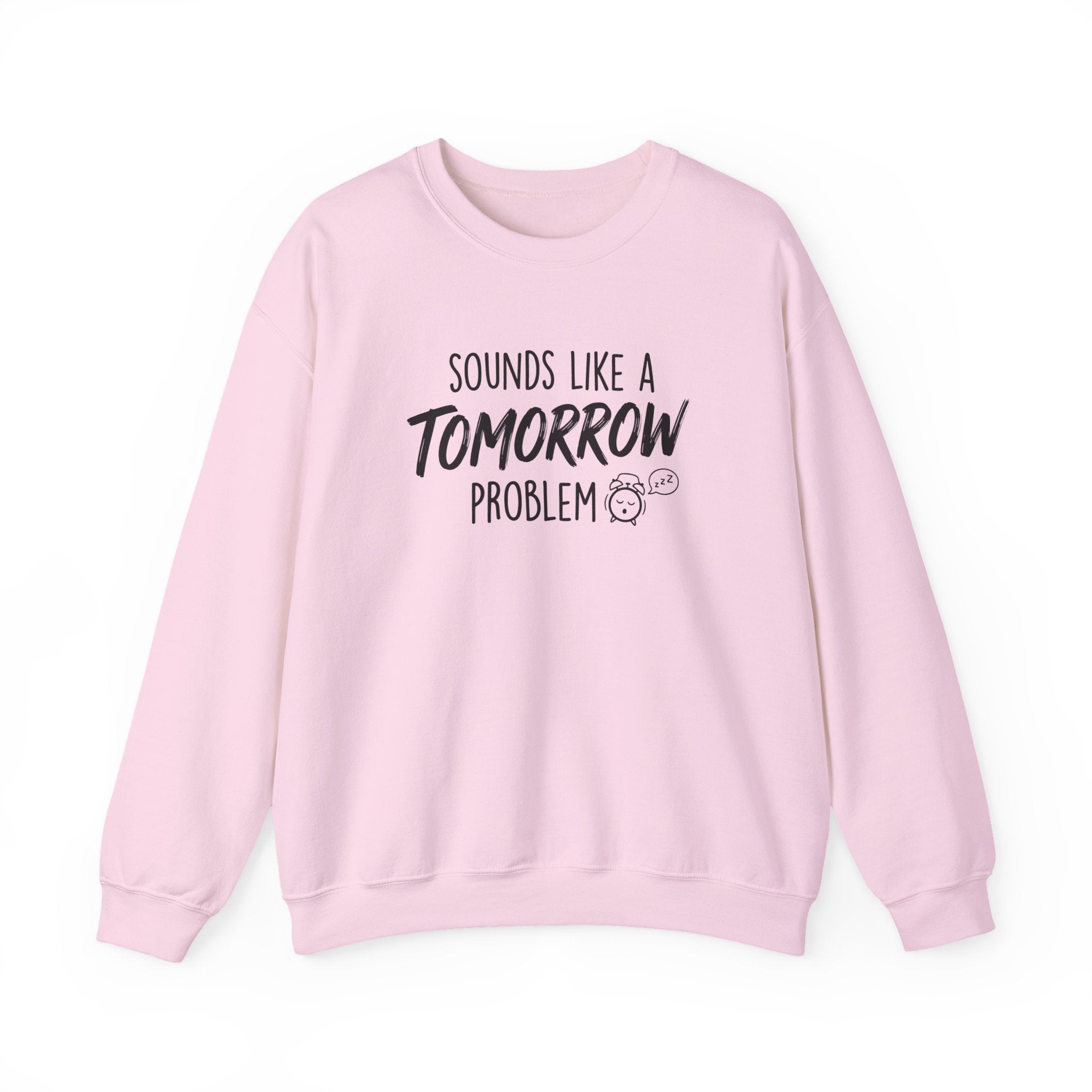 Sounds Like a Tomorrow Problem — Crewneck Sweatshirt