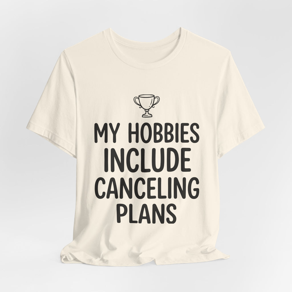 My Hobbies Include Canceling Plans — Unisex Tee