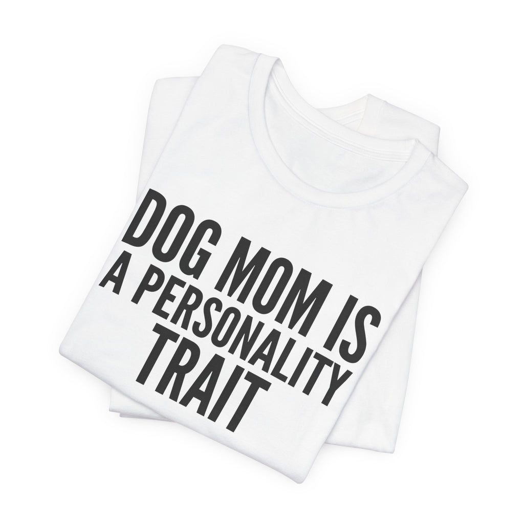 Dog Mom Is a Personality Trait — Unisex Tee