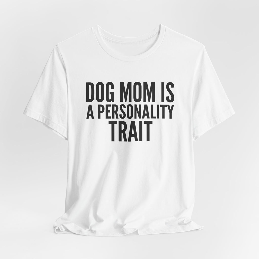 Dog Mom Is a Personality Trait — Unisex Tee