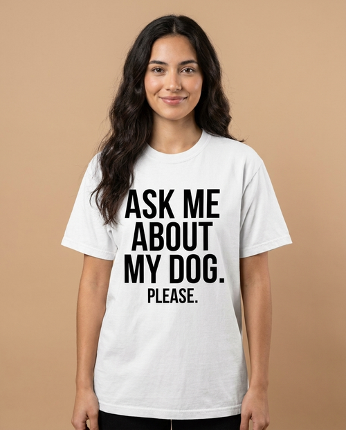 Ask Me About My Dog. Pleas premium_tee