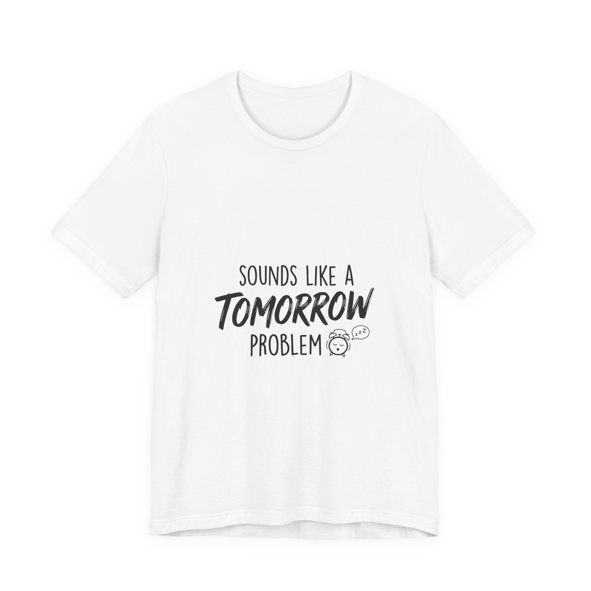Sounds Like a Tomorrow Problem — Unisex Tee