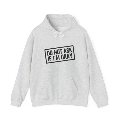 Do Not Ask If I'm Okay — Hoodie