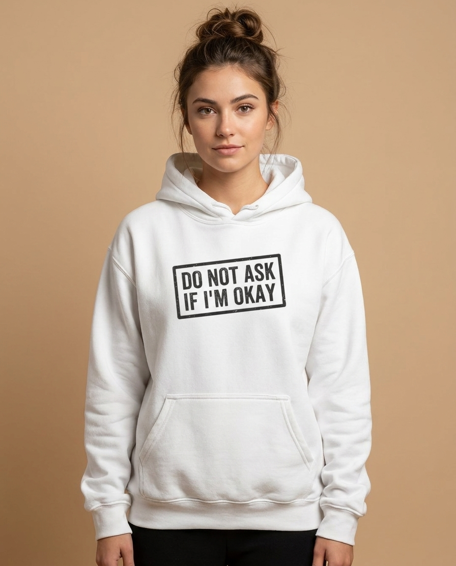 Do Not Ask If I'm Okay — Hoodie