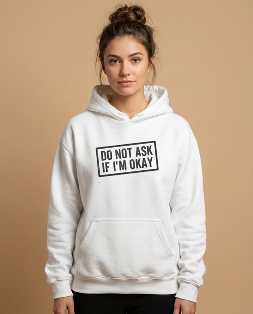 Do Not Ask If I'm Okay — Hoodie