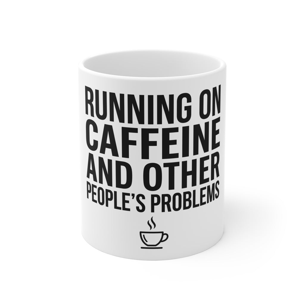 Running on Caffeine and Other People's Problems — Ceramic Mug