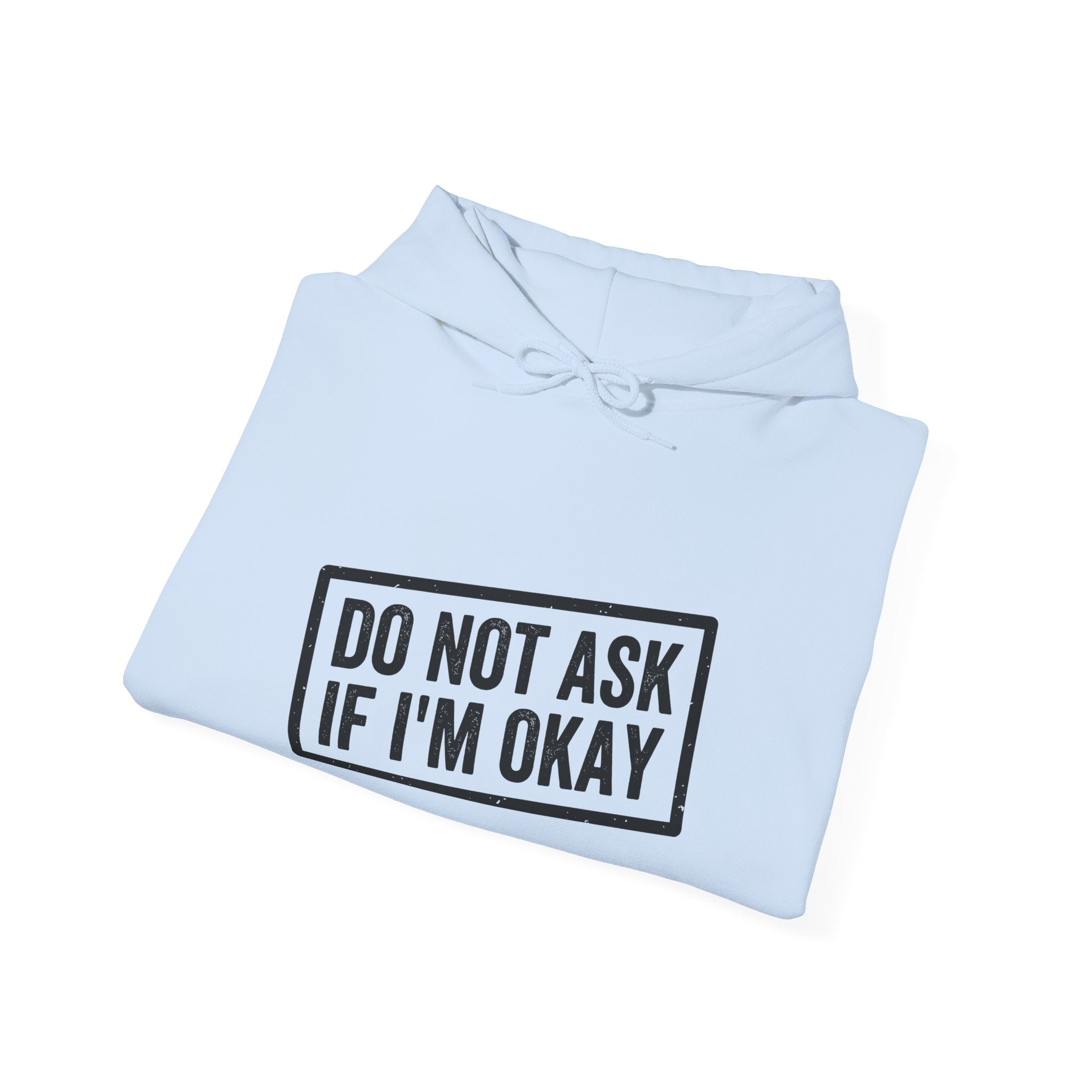 Do Not Ask If I'm Okay — Hoodie