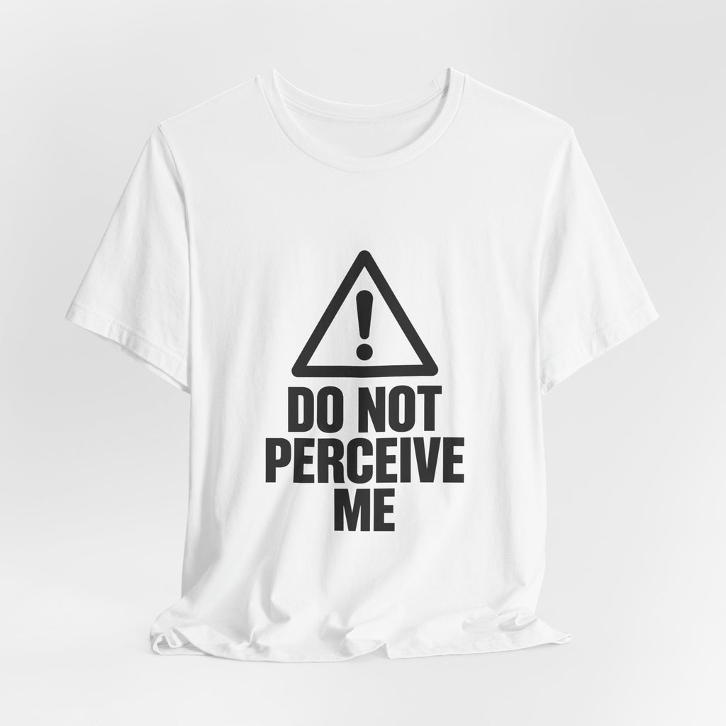 Do Not Perceive Me — Unisex Tee