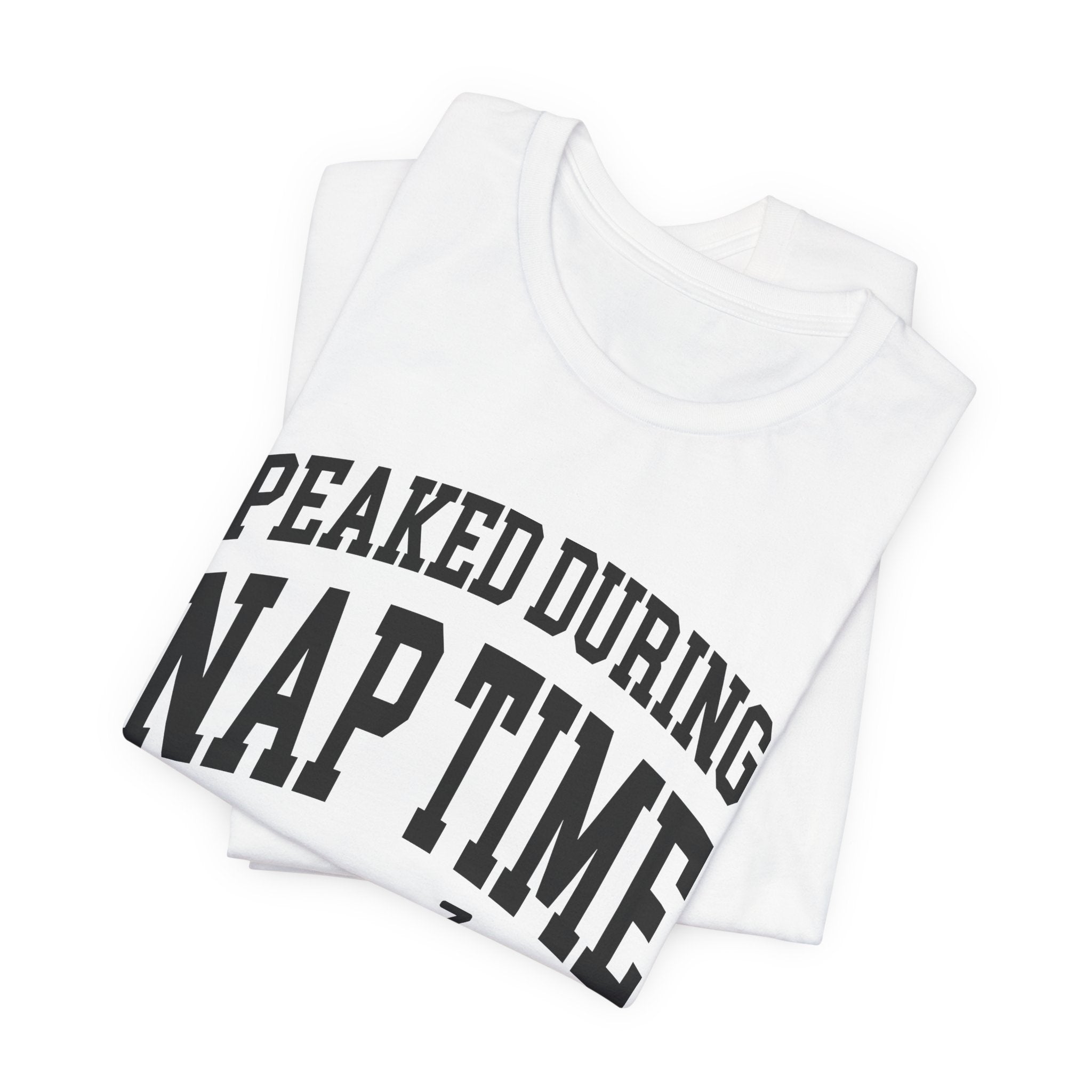 Peaked During Nap Time — Unisex Tee