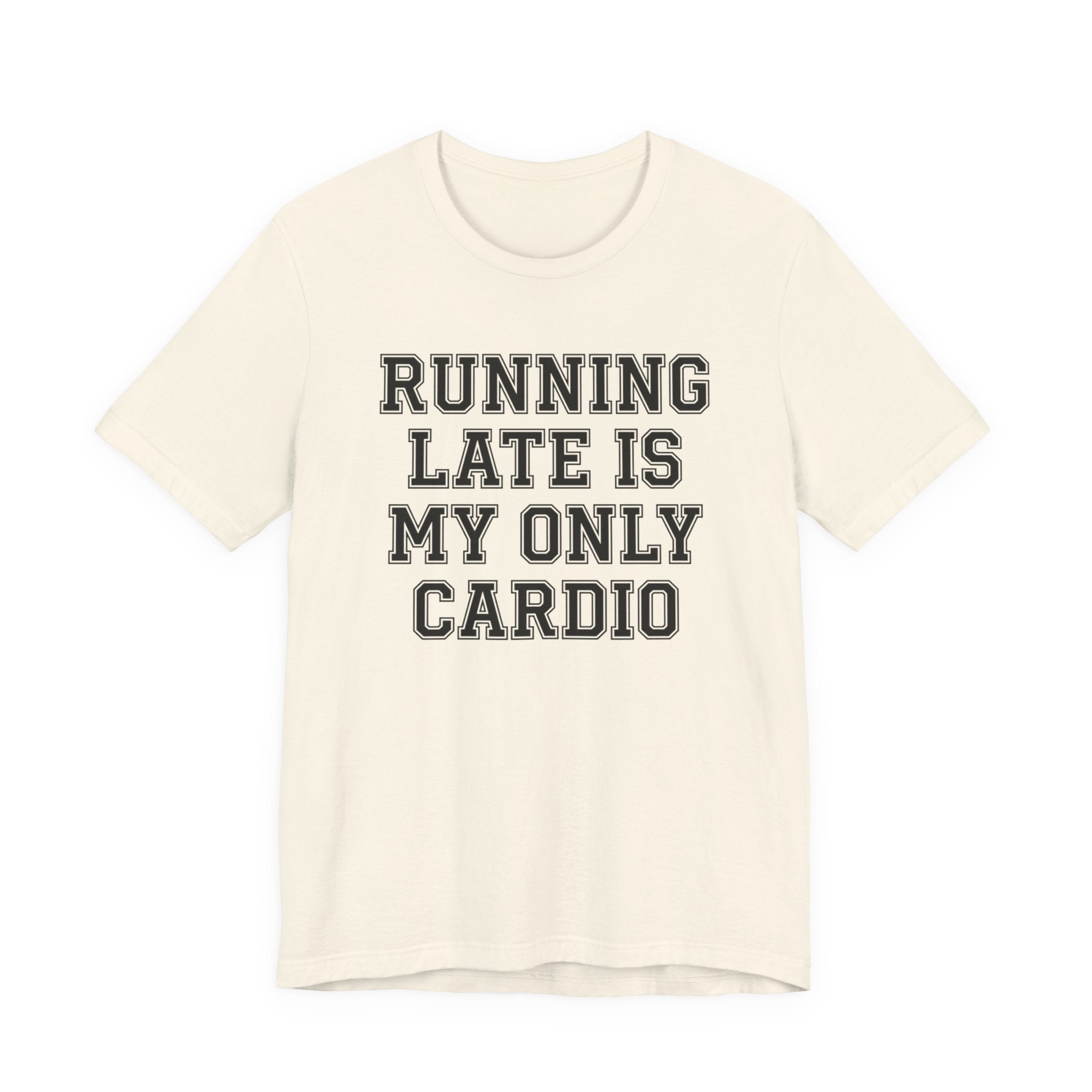 Running Late Is My Only Cardio — Unisex Tee