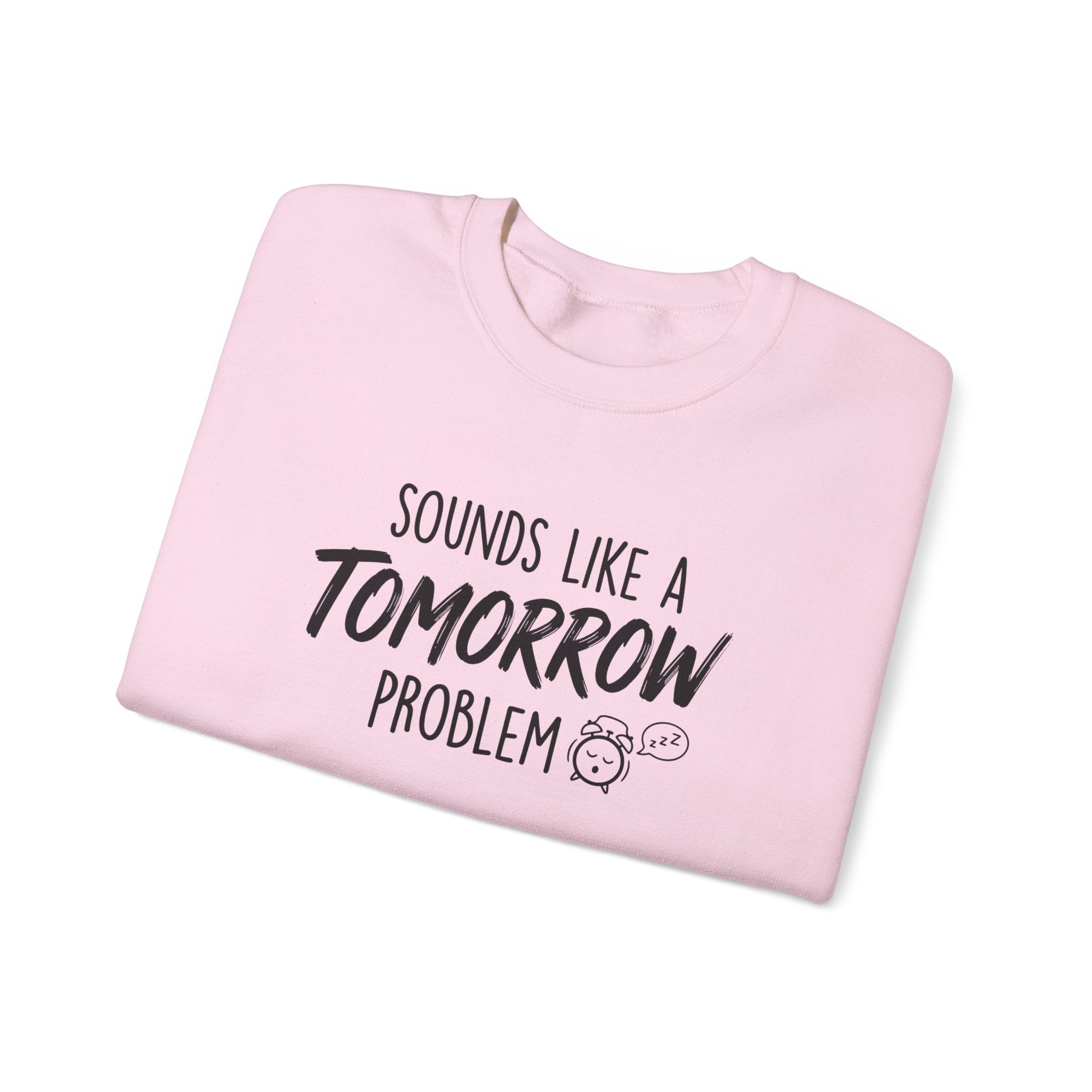 Sounds Like a Tomorrow Problem — Crewneck Sweatshirt
