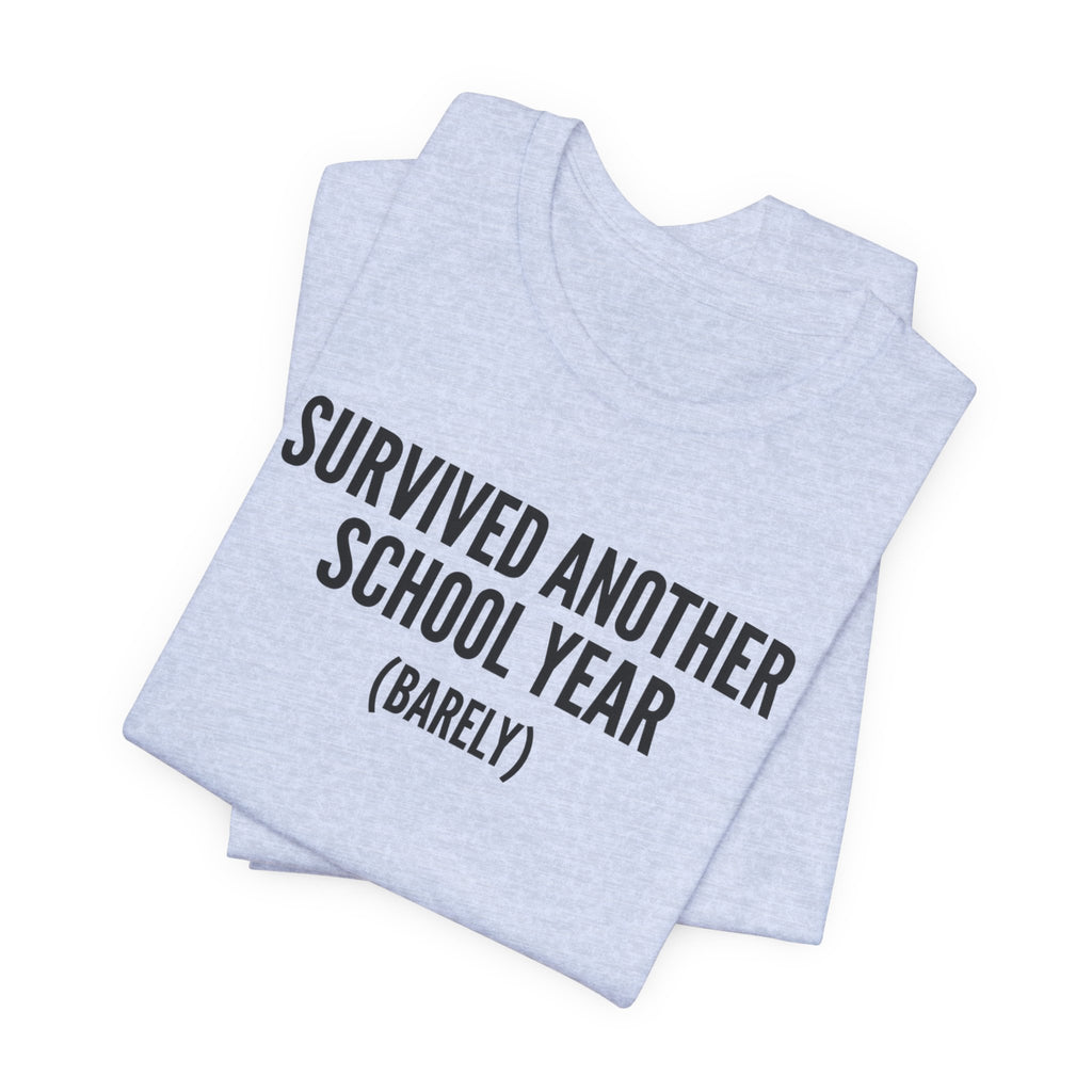 Survived Another School Year (Barely) — Unisex Tee