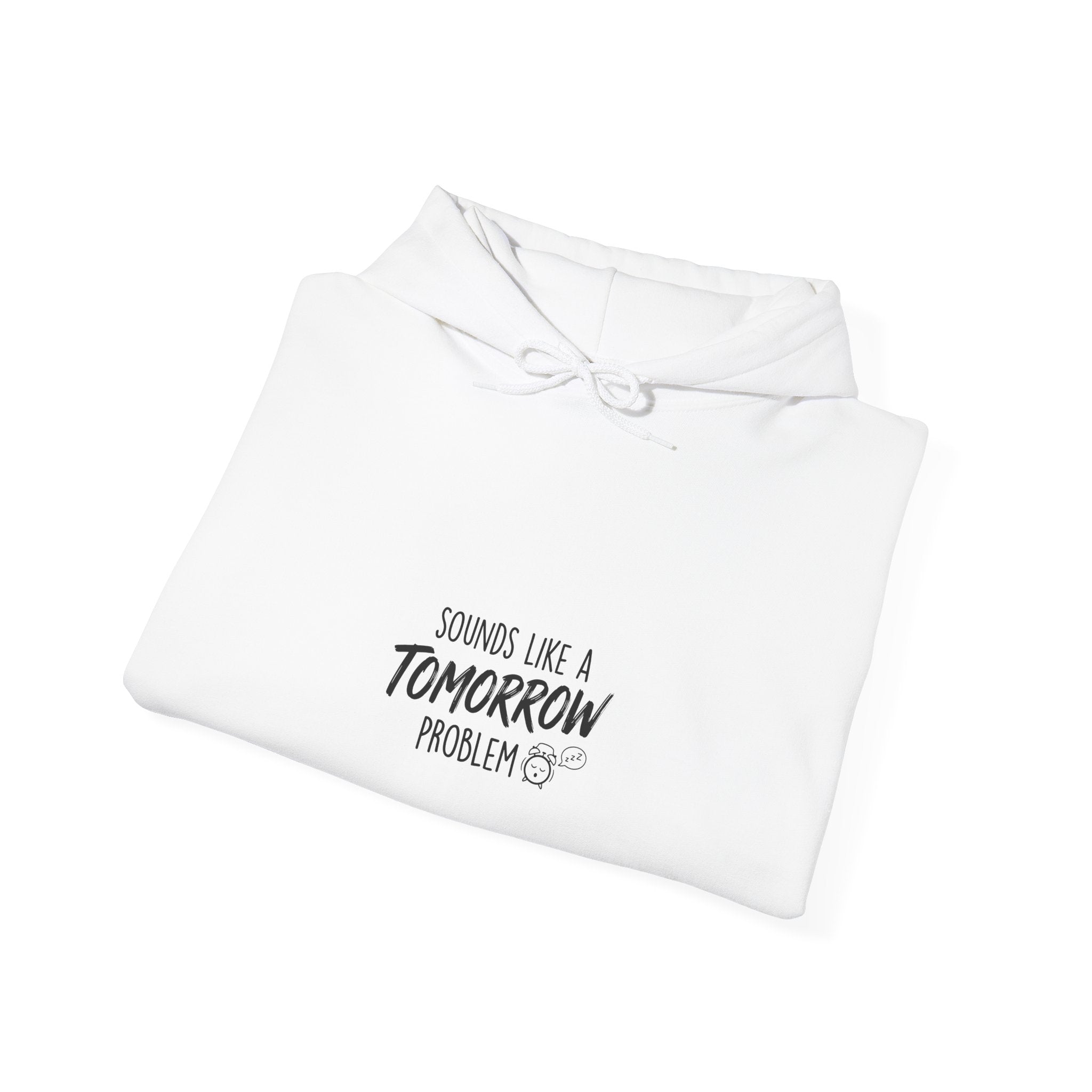 Sounds Like a Tomorrow Problem — Hoodie
