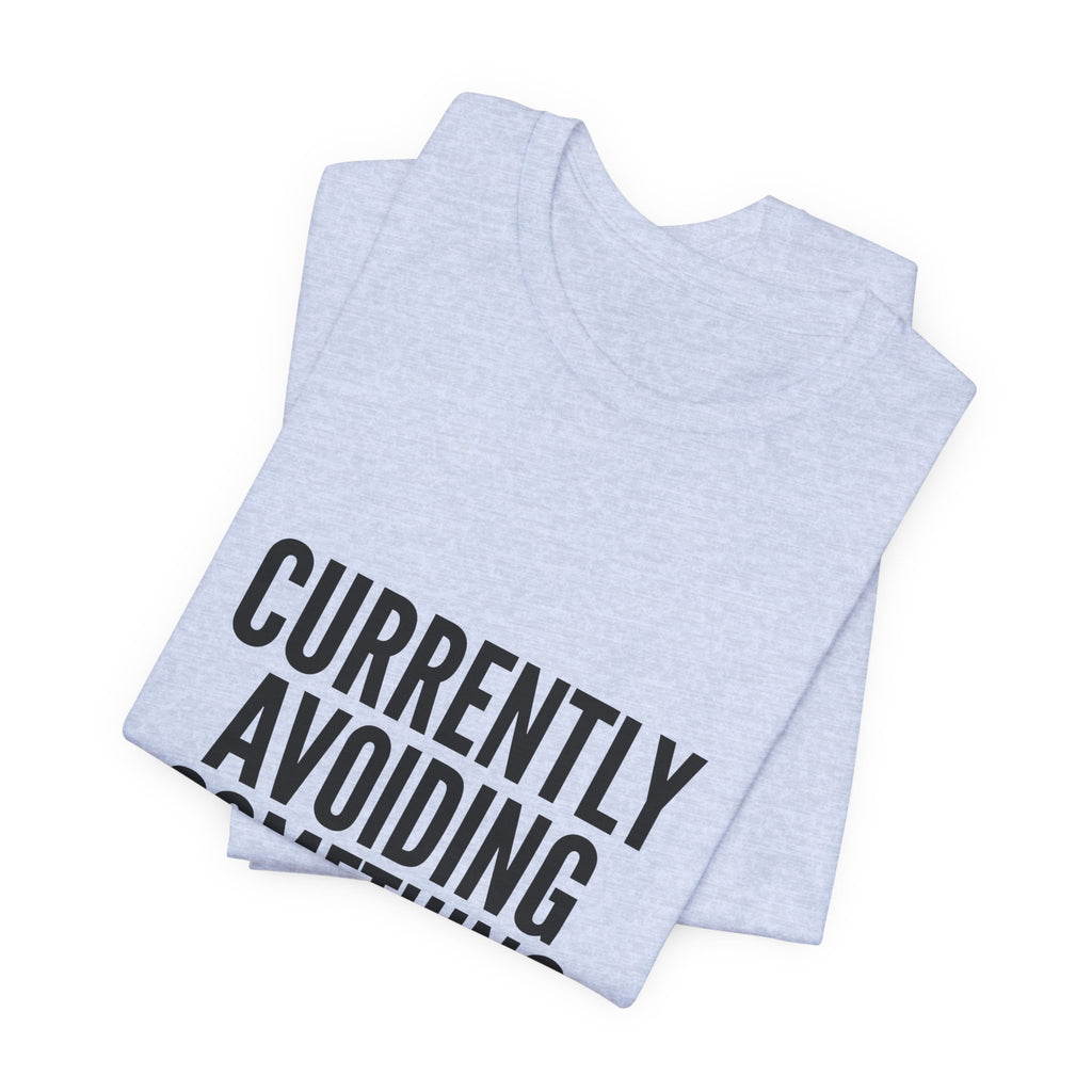 Currently Avoiding Something Important — Unisex Tee