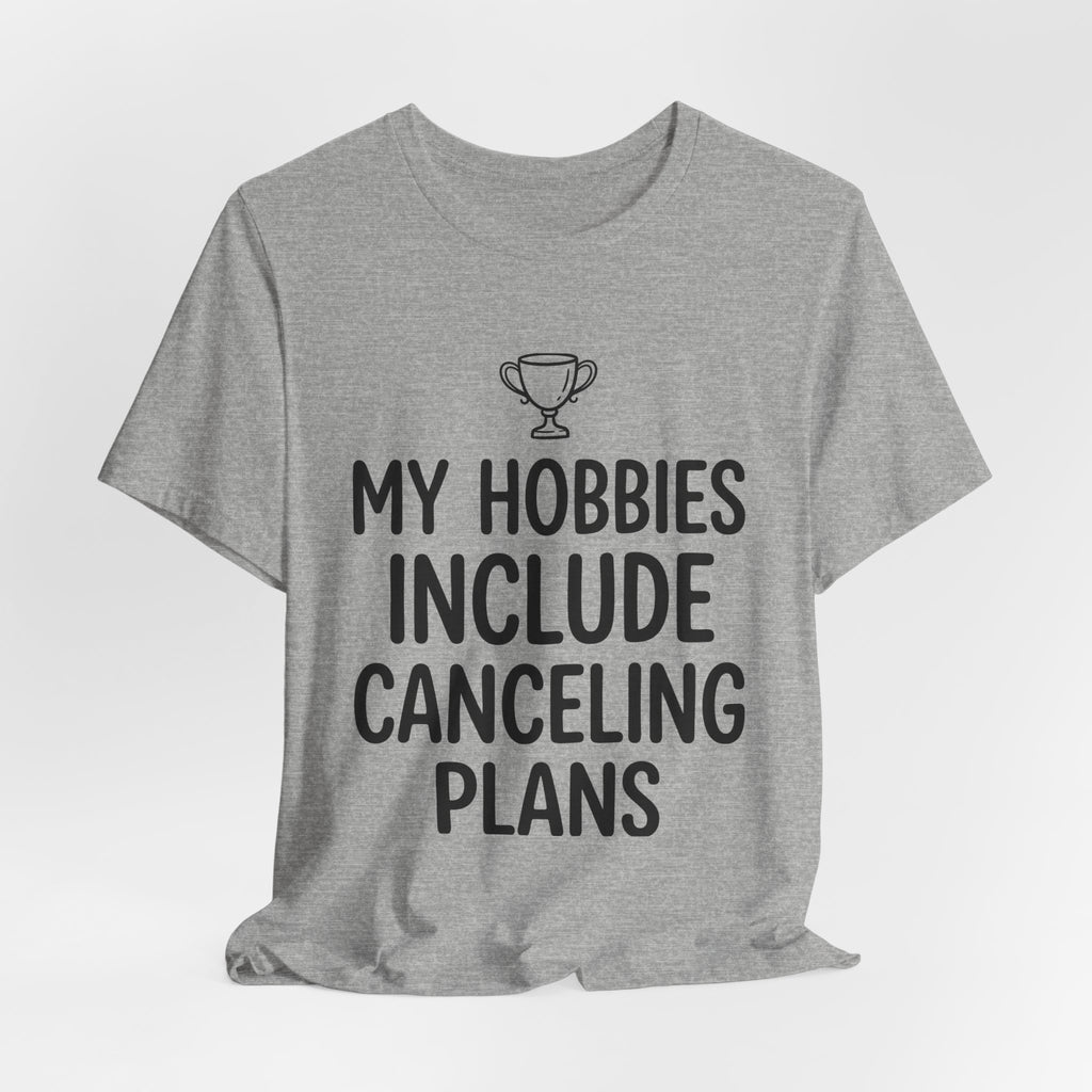 My Hobbies Include Canceling Plans — Unisex Tee