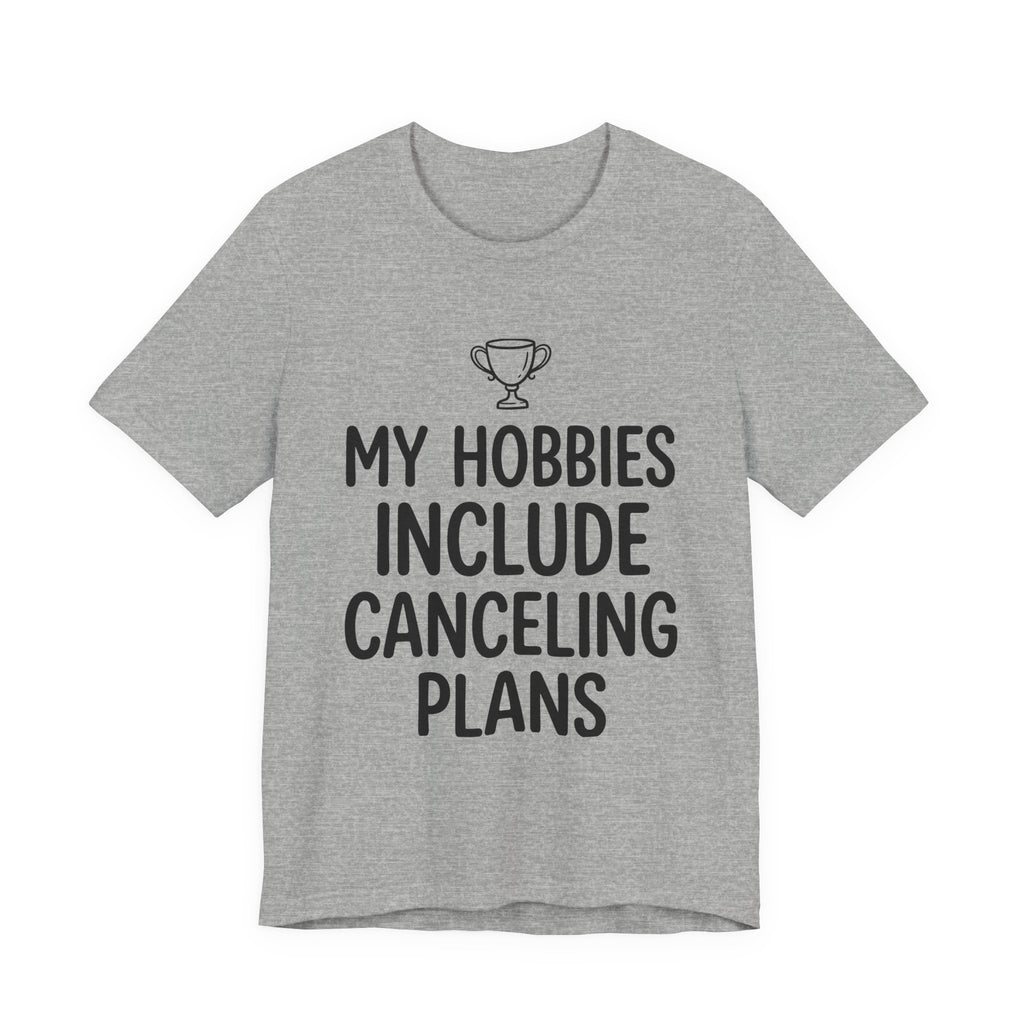 My Hobbies Include Canceling Plans — Unisex Tee