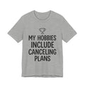 My Hobbies Include Canceling Plans — Unisex Tee