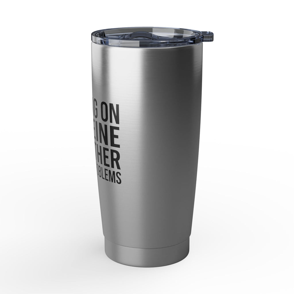 Running on Caffeine and Other People's Problems — Insulated Tumbler