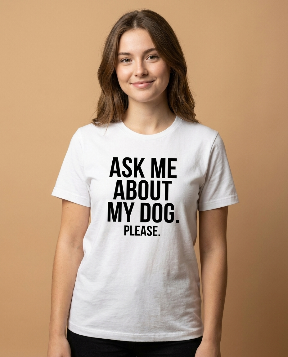 Ask Me About My Dog. Please.