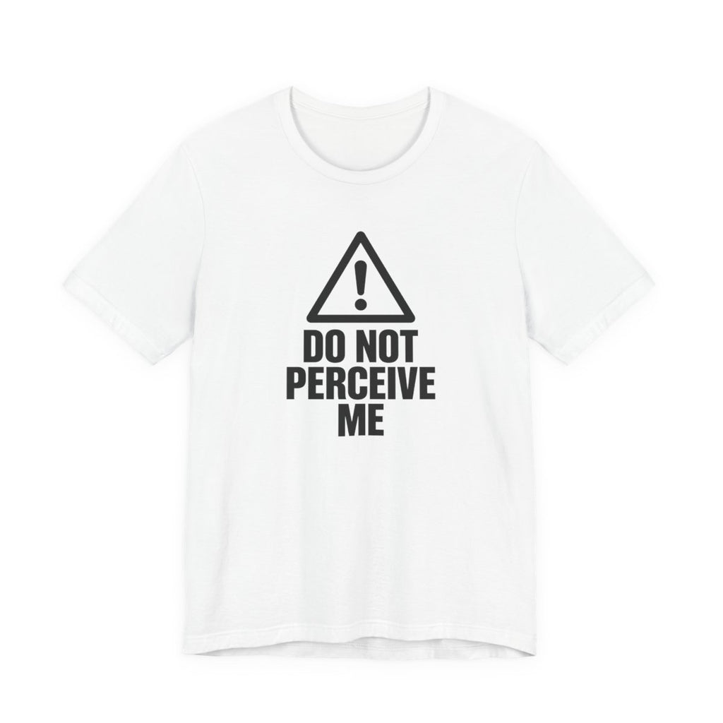Do Not Perceive Me — Unisex Tee — design