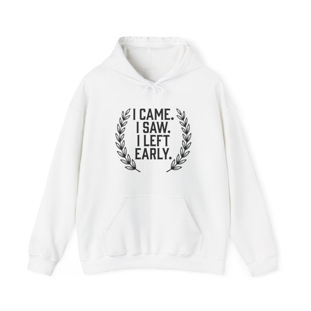 I Came. I Saw. I Left Early. — Hoodie — design
