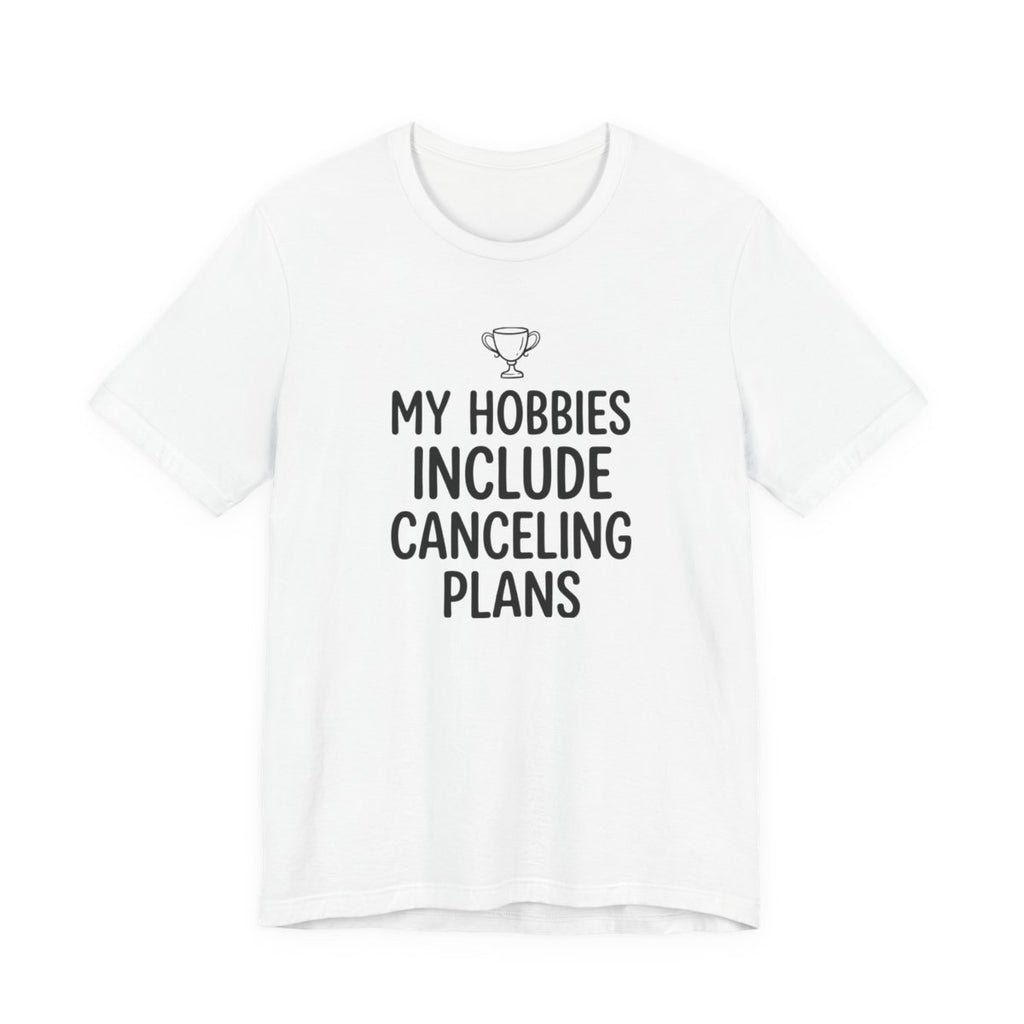 My Hobbies Include Canceling Plans — Unisex Tee — design