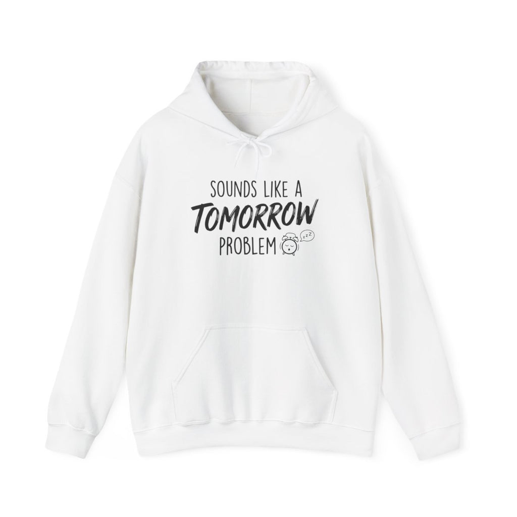 Sounds Like a Tomorrow Problem — Hoodie — design
